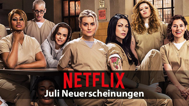 Netflix Juli 2018 Neuerscheinungen im Ãœberblick