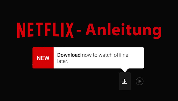 Anleitung: Alle Informationen zur Netflix Offline-Funktion