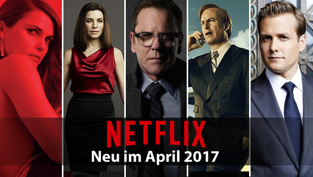 Netflix April 2017 Neuerscheinungen im Ãœberblick